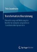 Transformationsfinanzierung: Finanzierung Und Wahrung Der Bonit?t in Komplex-Ungewissen Transformationsprozessen
