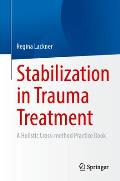 Stabilization in Trauma Treatment: A Holistic Cross-Method Practical Guide