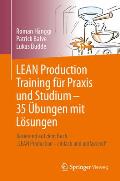 Lean Production Training F?r PRAXIS Und Studium - 35 ?bungen Mit L?sungen: Basierend Auf Dem Buch Lean Production - Einfach Und Umfassend
