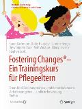 Fostering Changes(r) Ein Trainingskurs F?r Pflegeeltern: Eltern-Kind-Beziehung St?rken - Mit Herausforderndem Verhalten Umgehen - Kindliche Entwicklun
