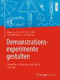 Demonstrationsexperimente Gestalten: Konzeption Und Umsetzung in Theorie Und PRAXIS