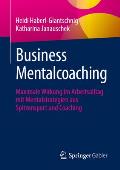 Business Mentalcoaching: Maximale Wirkung Im Arbeitsalltag Mit Mentalstrategien Aus Spitzensport Und Coaching