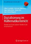 Digitalisierung Im Mathematikunterricht: Theorie Und PRAXIS Digitaler Medien in Der Sekundarstufe I