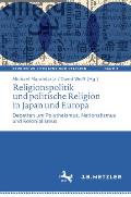 Religionspolitik Und Politische Religion in Japan Und Europa: Debatten Um Polytheismus, Nationalismus Und Kolonialismus