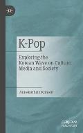 K-Pop: Exploring the Korean Wave on Culture, Media and Society