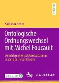 Ontologische Ordnungswechsel Mit Michel Foucault: Vorschlag Einer Polykontexturalen Lesart Der Diskurstheorie