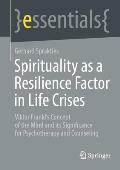 Spirituality as a Resilience Factor in Life Crises: Viktor Frankl's Concept of the Mind and Its Significance for Psychotherapy and Counseling