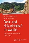 Forst- Und Holzwirtschaft Im Wandel: Pfade F?r Eine Zukunftsf?hige Entwicklung