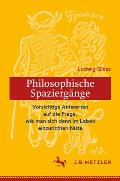 Ludwig Giesz: Philosophische Spazierg?nge: Vorsichtige Antworten Auf Die Frage, Wie Man Sich Denn Im Leben Einzurichten H?tte