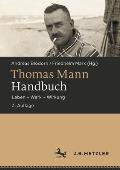 Thomas Mann-Handbuch: Leben - Werk - Wirkung
