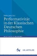 Performativit?t in Der Klassischen Deutschen Philosophie