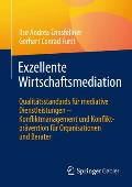 Exzellente Wirtschaftsmediation: Qualit?tsstandards F?r Mediative Dienstleistungen - Konfliktmanagement Und Konfliktpr?vention F?r Organisationen Und