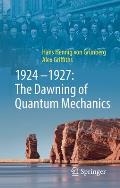 1924-1927: The Dawning of Quantum Mechanics