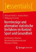 Normbez?ge Und Alternative Statistische Verfahren Im Kontext Sport Und Gesundheit: Einf?hrung in Normen, Benchmarkbestimmung Und Minimum-Effekte