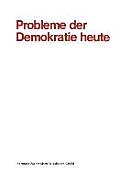 Probleme Der Demokratie Heute: Tagung Der Deutschen Vereinigung F?r Politische Wissenschaft in Berlin, Herbst 1969