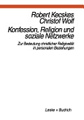 Konfession, Religion Und Soziale Netzwerke: Zur Bedeutung Christlicher Religiosit?t in Personalen Beziehungen