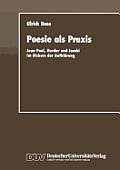 Poesie ALS PRAXIS: Jean Paul, Herder Und Jacobi Im Diskurs Der Aufkl?rung