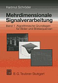 Mehrdimensionale Signalverarbeitung: Band 1: Algorithmische Grundlagen F?r Bilder Und Bildsequenzen