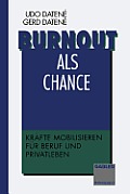 Burnout ALS Chance: Kr?fte Mobilisieren F?r Beruf Und Privatleben