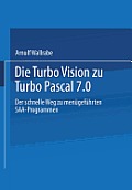 Die Turbo Vision Zu Turbo Pascal 7.0: Der Schnelle Weg Zu Men?gef?hrten Saa-Programmen