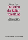 Die Kultur Der Kulturverwaltung: Eine Hermeneutische Analyse Von Biographie Und Verwaltungshandeln