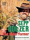 Sepp Holzer The Rebel Farmer