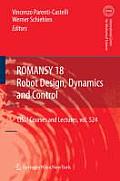 Romansy 18 - Robot Design, Dynamics and Control: Proceedings of the Eighteenth Cism-Iftomm Symposium