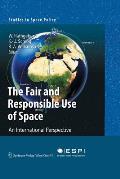 The Fair and Responsible Use of Space: An International Perspective