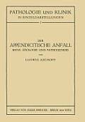Der Appendicitische Anfall Seine ?tiologie Und Pathogenese.: Mit Einem Kurzen Beitrag ?ber Die Lymphgef?ssverh?ltnisse Am Menschlichen Wurmfortsatz