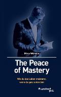 The Peace of Mastery: Wie du das Leben meisterst, wenn du ganz unten bist