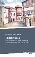 Toscanania: Die Toscana im Wort und mit Aquarellen von Friederun Jahr