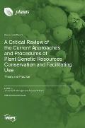A Critical Review of the Current Approaches and Procedures of Plant Genetic Resources Conservation and Facilitating Use: Theory and Practice