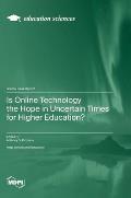 Is Online Technology the Hope in Uncertain Times for Higher Education?