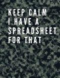 Keep Calm I Have A Spreadsheet For That: Elegant Army Cover Funny Office Notebook 8,5 x 11 Blank Lined Coworker Gag Gift Composition Book Journal: Fun
