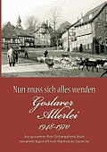 Nun muss sich alles wenden: Goslarer Allerlei 1948-1970. Aus gesammelten Zeitungsberichten zusammengestellt