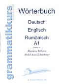 W?rterbuch Deutsch - Englisch - Rum?nisch A1: Lernwortschatz f?r die Integrations-Deutschkurs-TeilnehmerInnen aus Rum?nien Niveau A1
