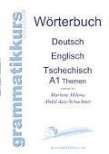 W?rterbuch Deutsch - Englisch - Tschechisch Themen A1: Lernwortschatz f?r Integrations-Deutschkurs-TeilnehmerInnen aus Tschechien
