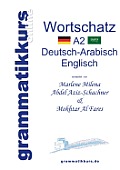 W?rterbuch A2 Deutsch-Arabisch-Englisch: Lernwortschatz + Grammatik + Gutschrift: 20 Unterrichtsstunden per Internet f?r die Integrations-Deutschkurs-
