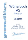 W?rterbuch Deutsch - Englisch Niveau A2: Lernwortschatz f?r die Integrations-Deutschkurs TeilnehmerInen A2
