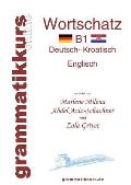 W?rterbuch Deutsch - Kroatisch - Englisch Niveau B1: Lernwortschatz + Grammatik + Gutschrift: 10 Unterrichtsstunden per Internet f?r die Integrations-
