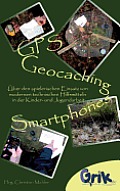 GPS, Geocaching und Smartphones: ?ber den spielerischen Einsatz von modernen technischen Hilfsmitteln in der Kinder- und Jugendarbeit