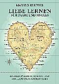Liebe lernen f?r Paare und Singles: Ein Reisef?hrer durch das Land von Liebe und Partnerschaft