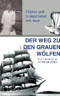 Der Weg zu den Grauen W?lfen: Friseur und U-Boot-Held Willy Meyer