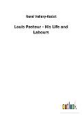 Louis Pasteur - His Life and Labours