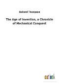 The Age of Invention, a Chronicle of Mechanical Conquest