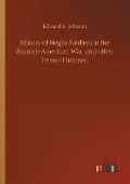 History of Negro Soldiers in the Spanish-American War, and other Items of Interest