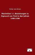 Maximilian?s I. Beziehungen zu Sigmund von Tirol in den Jahren 1490-1496