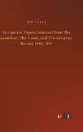 Occasional Papers Selected from The Guardian, The Times, and The Saturday Review 1846-1890