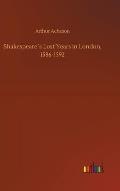 Shakespeare?s Lost Years in London, 1586-1592