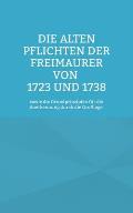 Die Alten Pflichten der Freimaurer von 1723 und 1738: sowie die Grundprinzipien f?r die Anerkennung durch die Gro?loge.